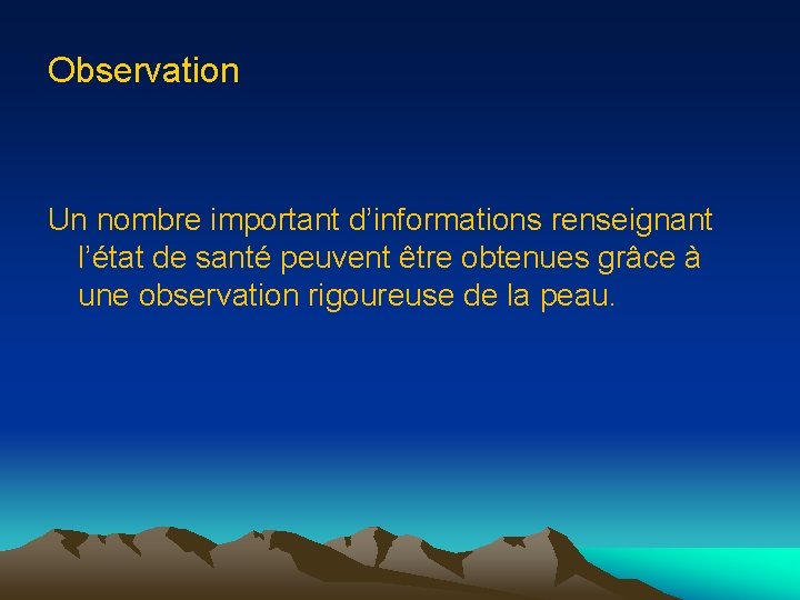 Observation Un nombre important d’informations renseignant l’état de santé peuvent être obtenues grâce à