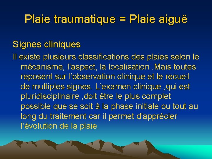 Plaie traumatique = Plaie aiguë Signes cliniques Il existe plusieurs classifications des plaies selon