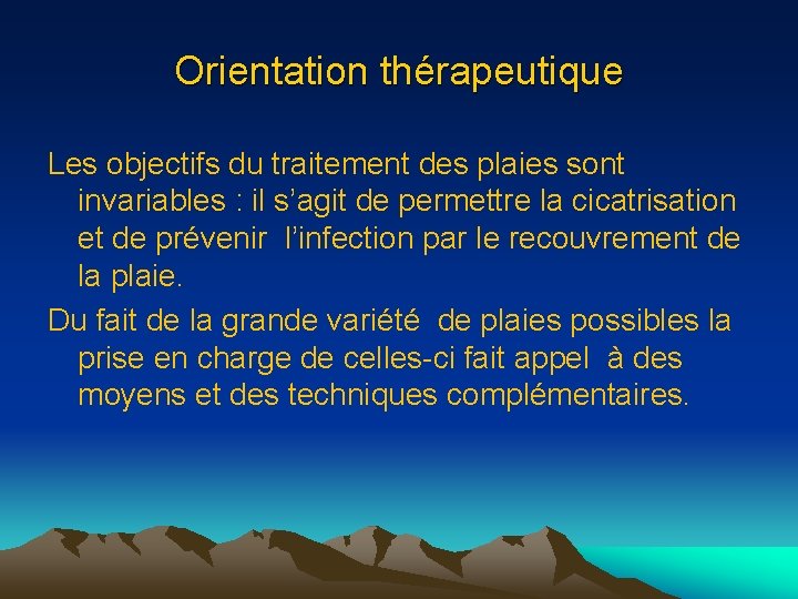 Orientation thérapeutique Les objectifs du traitement des plaies sont invariables : il s’agit de