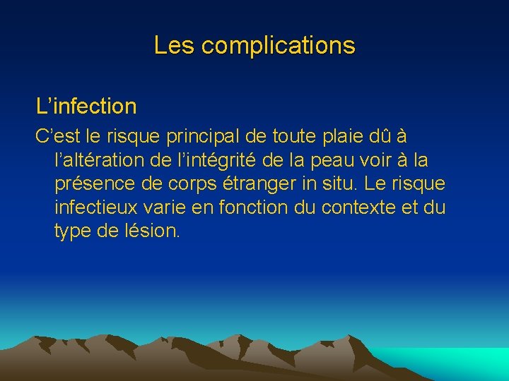 Les complications L’infection C’est le risque principal de toute plaie dû à l’altération de