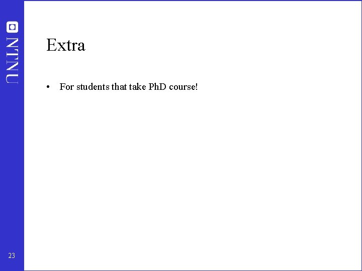 Extra • For students that take Ph. D course! 23 
