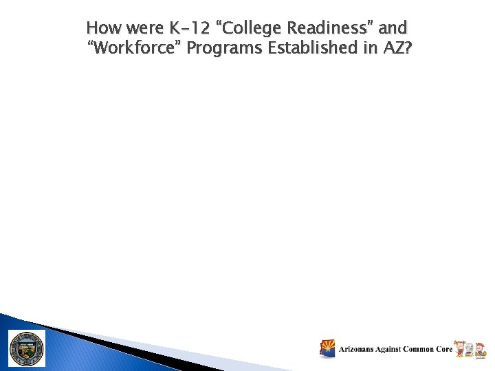 How were K-12 “College Readiness” and “Workforce” Programs Established in AZ? 