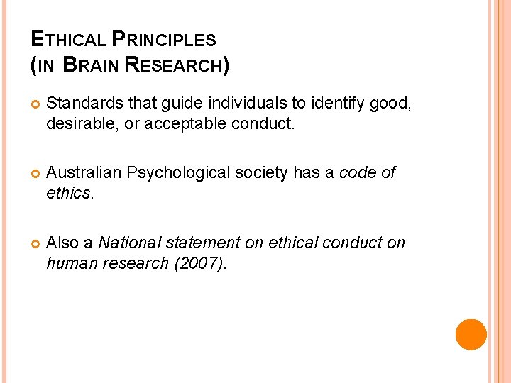 ETHICAL PRINCIPLES (IN BRAIN RESEARCH) Standards that guide individuals to identify good, desirable, or