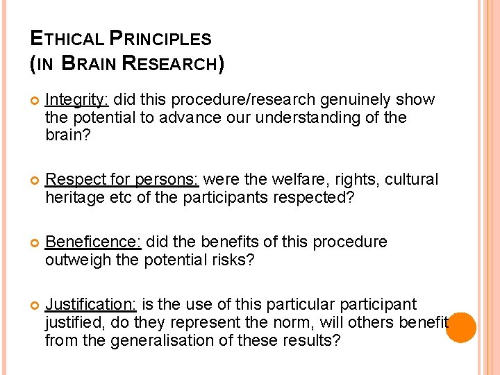 ETHICAL PRINCIPLES (IN BRAIN RESEARCH) Integrity: did this procedure/research genuinely show the potential to