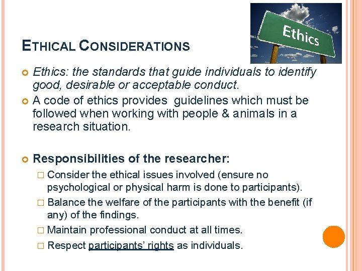 ETHICAL CONSIDERATIONS Ethics: the standards that guide individuals to identify good, desirable or acceptable