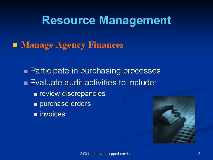 Resource Management n Manage Agency Finances Participate in purchasing processes n Evaluate audit activities