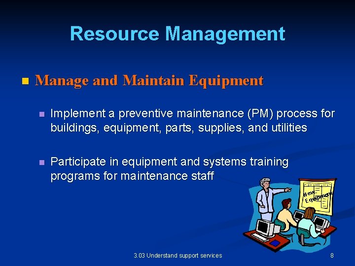 Resource Management n Manage and Maintain Equipment n Implement a preventive maintenance (PM) process