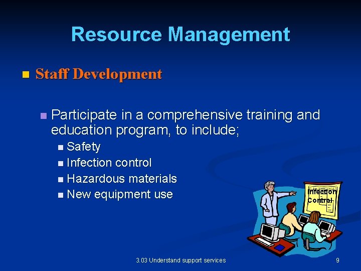 Resource Management n Staff Development n Participate in a comprehensive training and education program,