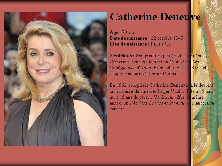 Catherine Deneuve Age : 70 ans Date de naissance : 22 octobre 1943 Lieu
