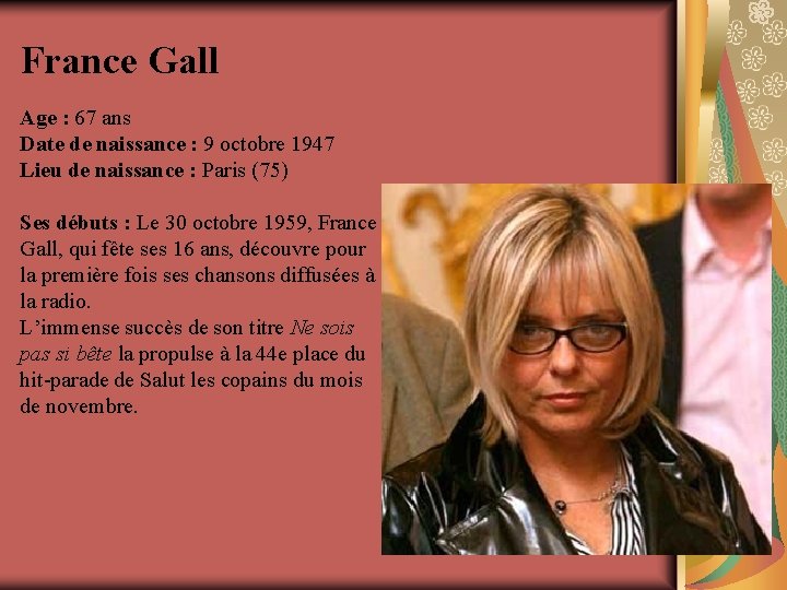 France Gall Age : 67 ans Date de naissance : 9 octobre 1947 Lieu