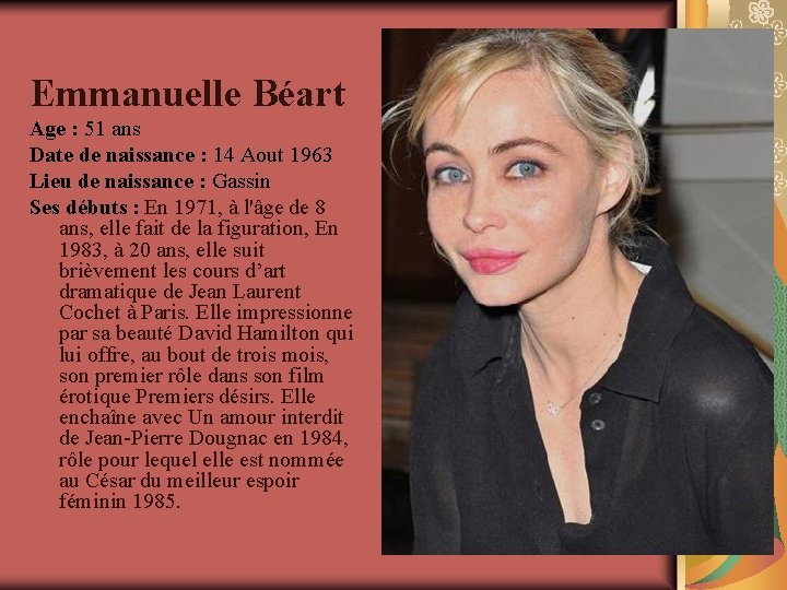 Emmanuelle Béart Age : 51 ans Date de naissance : 14 Aout 1963 Lieu