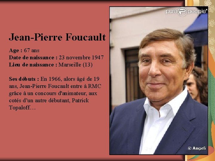 Jean-Pierre Foucault Age : 67 ans Date de naissance : 23 novembre 1947 Lieu