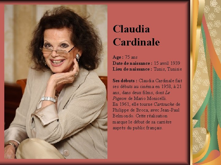 Claudia Cardinale Age : 75 ans Date de naissance : 15 avril 1939 Lieu