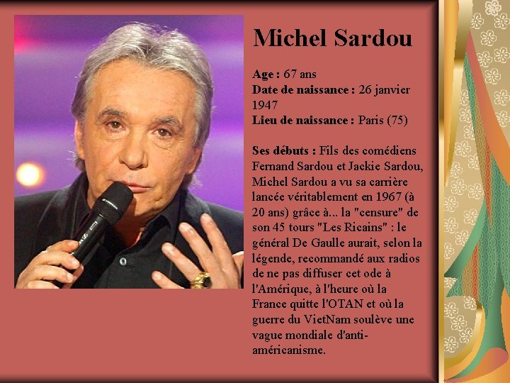 Michel Sardou Age : 67 ans Date de naissance : 26 janvier 1947 Lieu