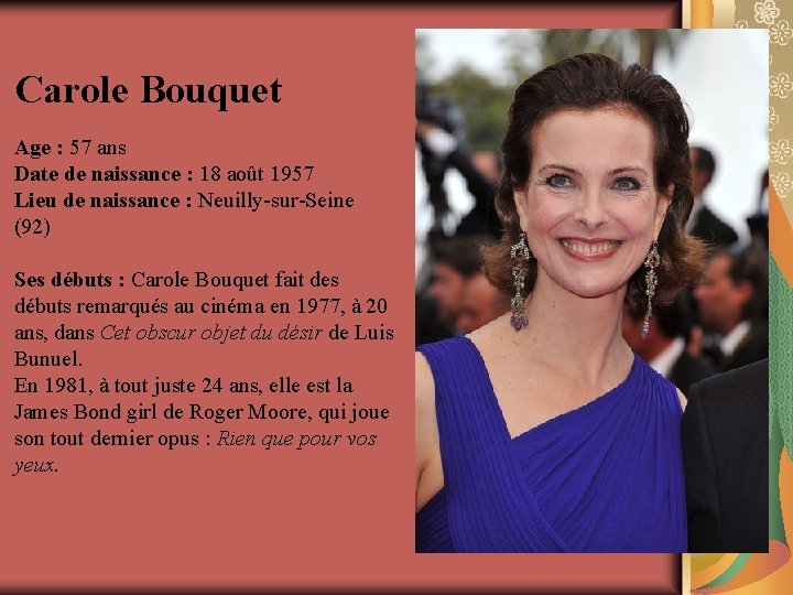 Carole Bouquet Age : 57 ans Date de naissance : 18 août 1957 Lieu