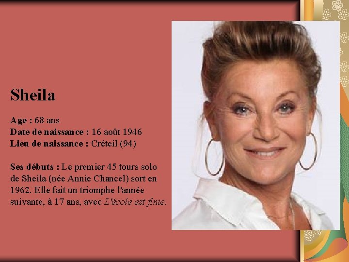 Sheila Age : 68 ans Date de naissance : 16 août 1946 Lieu de
