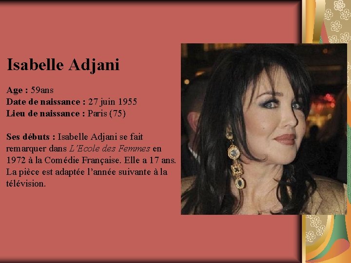 Isabelle Adjani Age : 59 ans Date de naissance : 27 juin 1955 Lieu