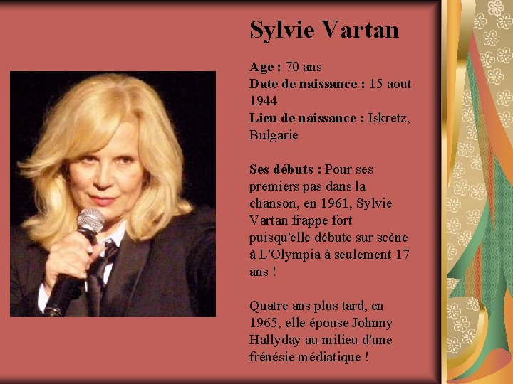 Sylvie Vartan Age : 70 ans Date de naissance : 15 aout 1944 Lieu