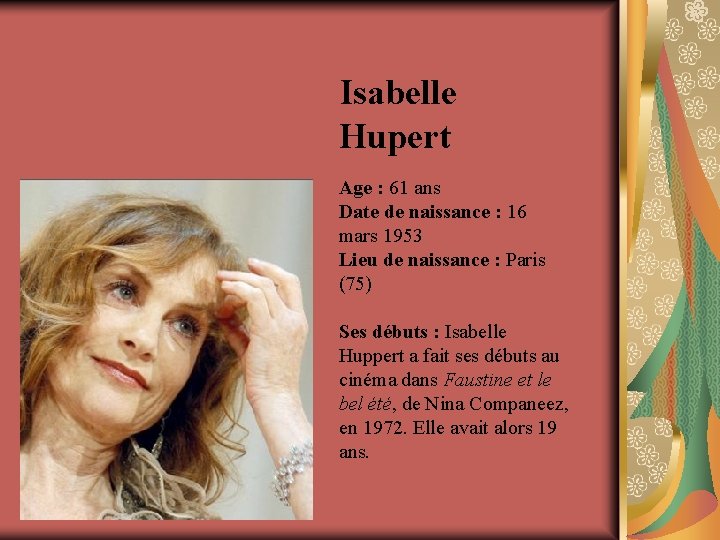 Isabelle Hupert Age : 61 ans Date de naissance : 16 mars 1953 Lieu