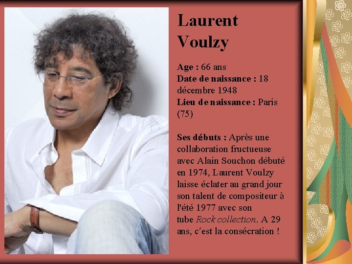 Laurent Voulzy Age : 66 ans Date de naissance : 18 décembre 1948 Lieu