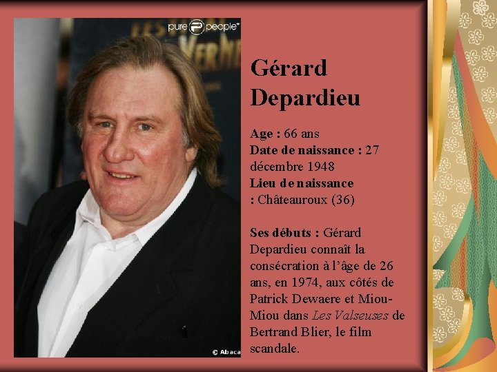 Gérard Depardieu Age : 66 ans Date de naissance : 27 décembre 1948 Lieu