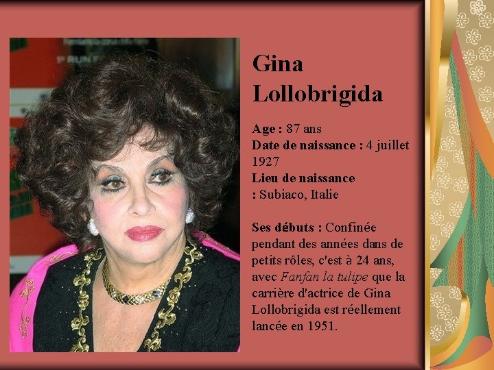 Gina Lollobrigida Age : 87 ans Date de naissance : 4 juillet 1927 Lieu