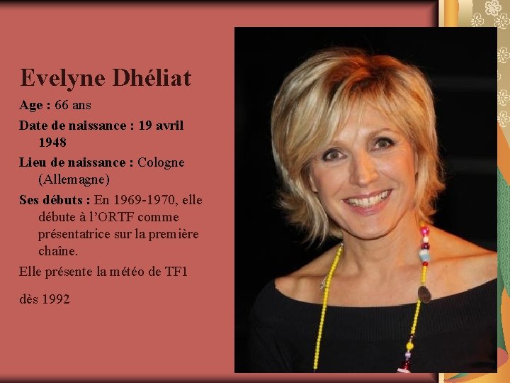 Evelyne Dhéliat Age : 66 ans Date de naissance : 19 avril 1948 Lieu