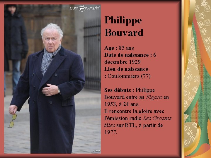 Philippe Bouvard Age : 85 ans Date de naissance : 6 décembre 1929 Lieu