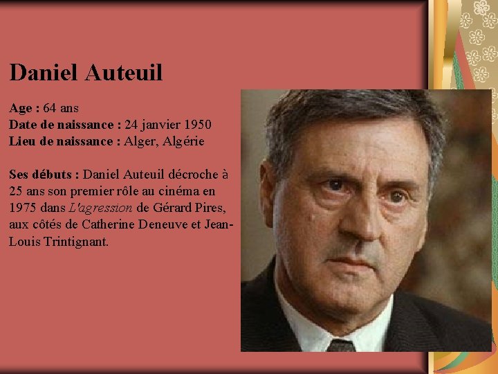 Daniel Auteuil Age : 64 ans Date de naissance : 24 janvier 1950 Lieu