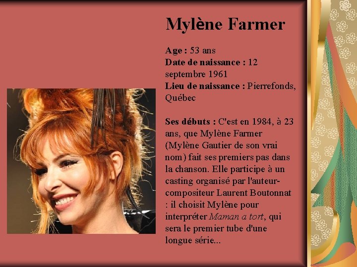 Mylène Farmer Age : 53 ans Date de naissance : 12 septembre 1961 Lieu