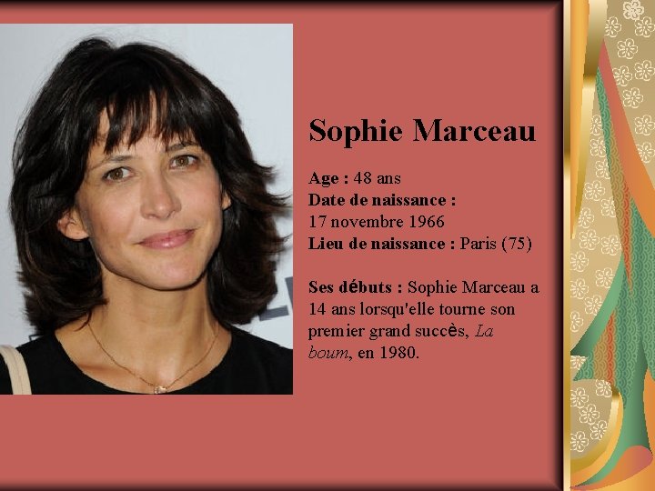 Sophie Marceau Age : 48 ans Date de naissance : 17 novembre 1966 Lieu