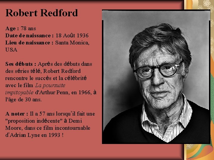 Robert Redford Age : 78 ans Date de naissance : 18 Août 1936 Lieu