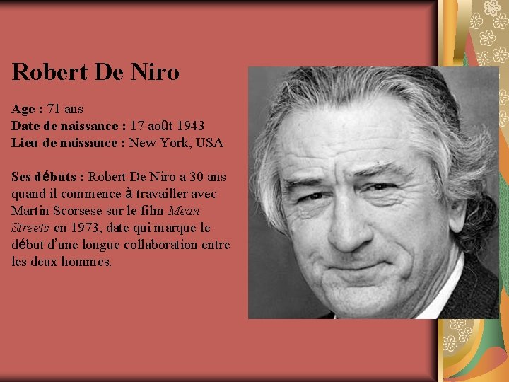 Robert De Niro Age : 71 ans Date de naissance : 17 août 1943