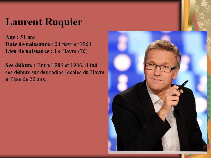 Laurent Ruquier Age : 51 ans Date de naissance : 24 février 1963 Lieu