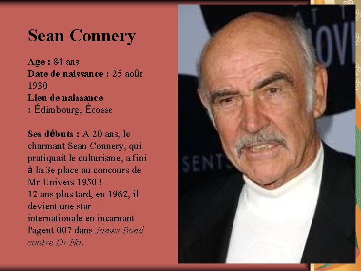 Sean Connery Age : 84 ans Date de naissance : 25 août 1930 Lieu