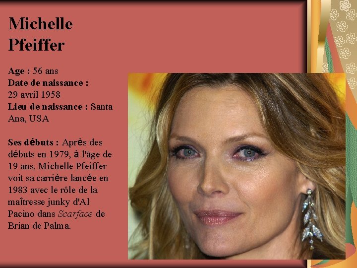 Michelle Pfeiffer Age : 56 ans Date de naissance : 29 avril 1958 Lieu