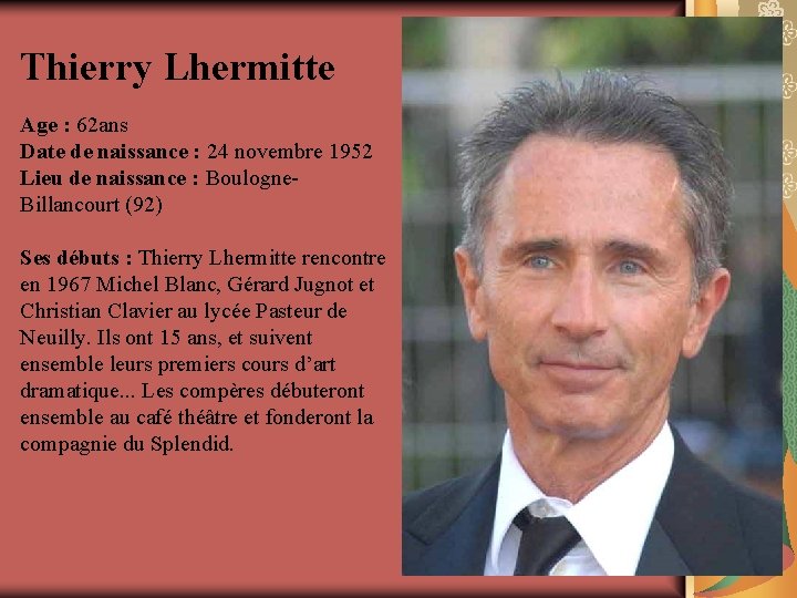Thierry Lhermitte Age : 62 ans Date de naissance : 24 novembre 1952 Lieu