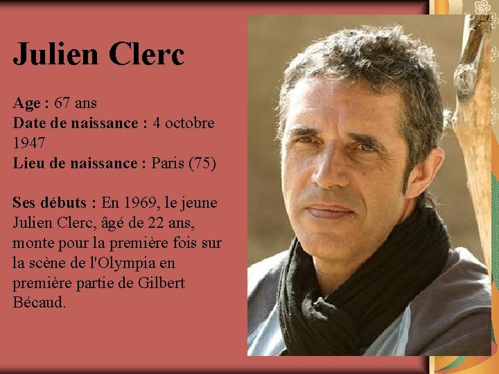 Julien Clerc Age : 67 ans Date de naissance : 4 octobre 1947 Lieu