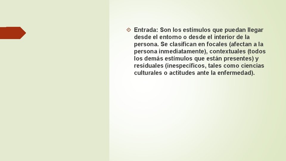  Entrada: Son los estímulos que puedan llegar desde el entorno o desde el