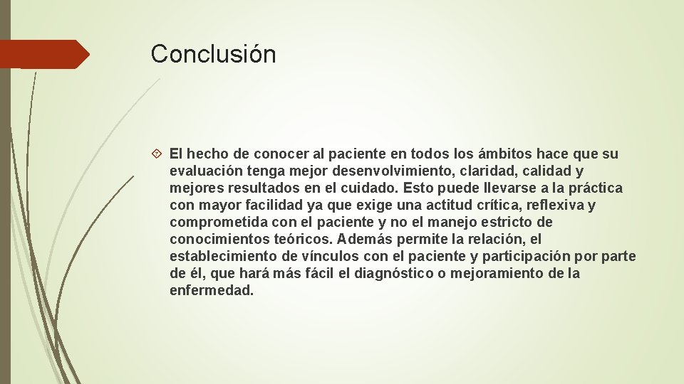 Conclusión El hecho de conocer al paciente en todos los ámbitos hace que su