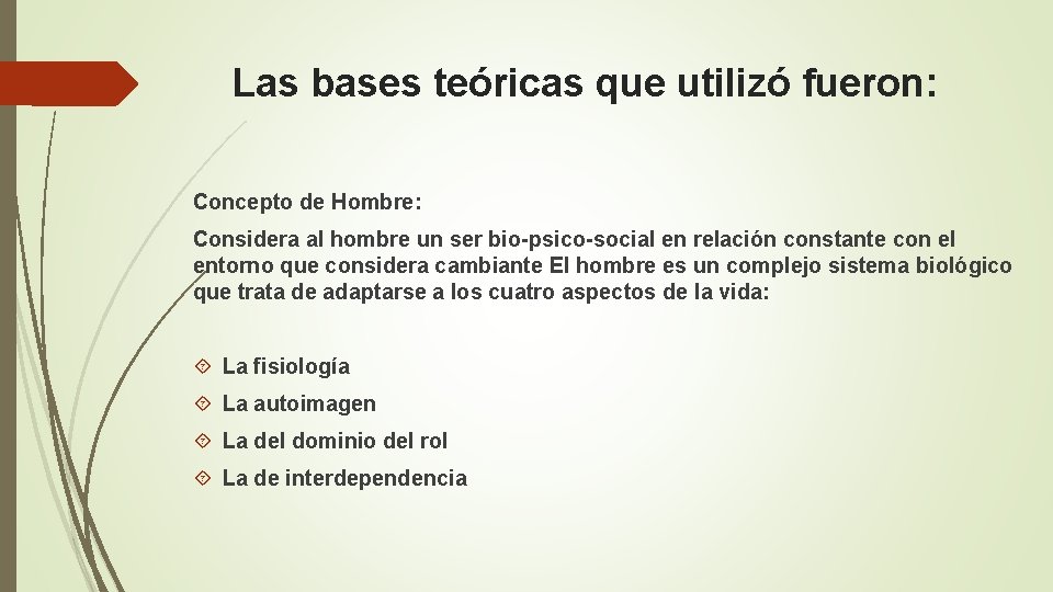 Las bases teóricas que utilizó fueron: Concepto de Hombre: Considera al hombre un ser