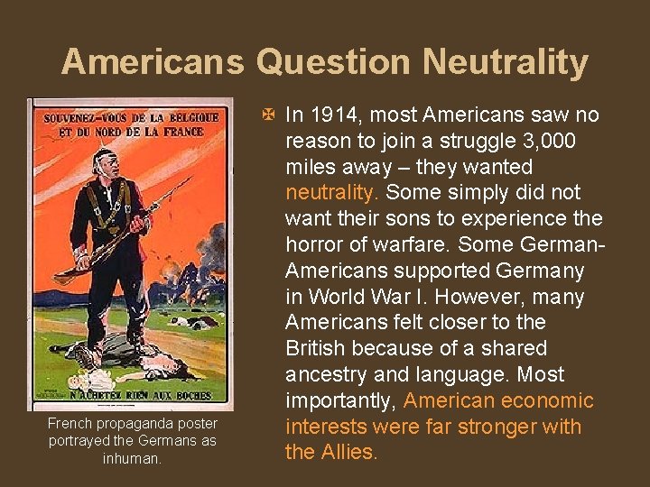 Americans Question Neutrality French propaganda poster portrayed the Germans as inhuman. X In 1914,