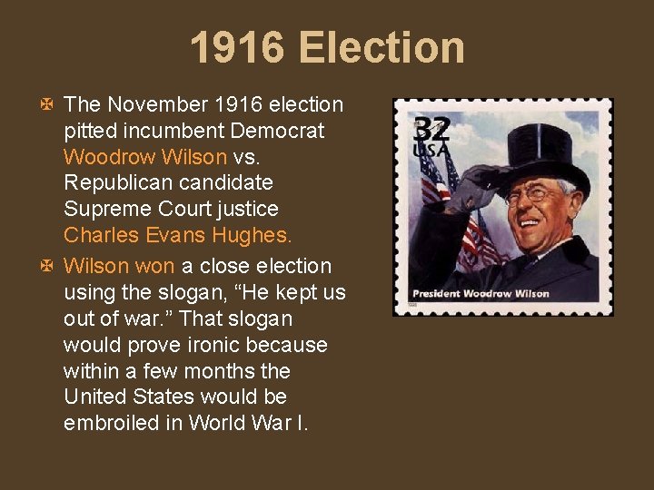 1916 Election X The November 1916 election pitted incumbent Democrat Woodrow Wilson vs. Republican