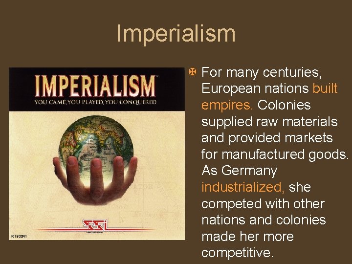Imperialism X For many centuries, European nations built empires. Colonies supplied raw materials and