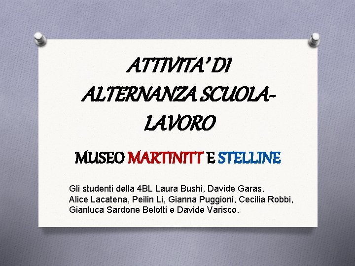 ATTIVITA’ DI ALTERNANZA SCUOLALAVORO MUSEO MARTINITT E STELLINE Gli studenti della 4 BL Laura