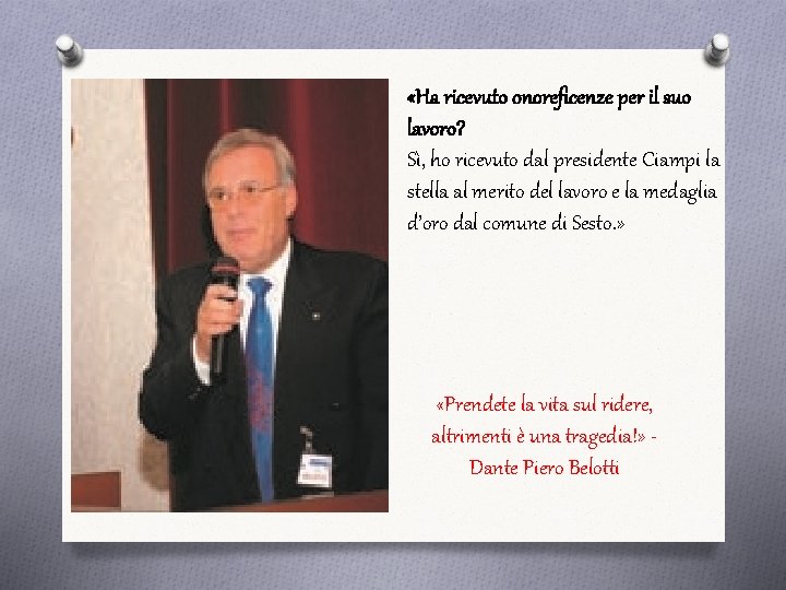  «Ha ricevuto onoreficenze per il suo lavoro? Sì, ho ricevuto dal presidente Ciampi