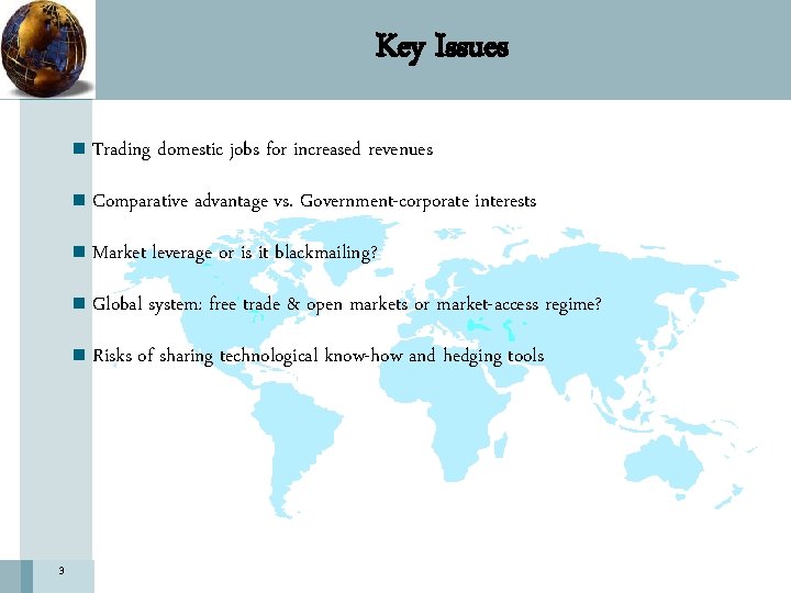 Key Issues 3 n Trading domestic jobs for increased revenues n Comparative advantage vs.