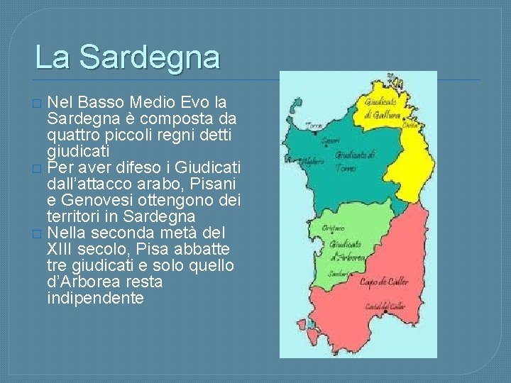 La Sardegna Nel Basso Medio Evo la Sardegna è composta da quattro piccoli regni