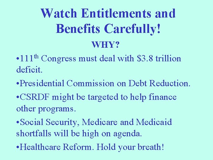 Watch Entitlements and Benefits Carefully! WHY? • 111 th Congress must deal with $3.
