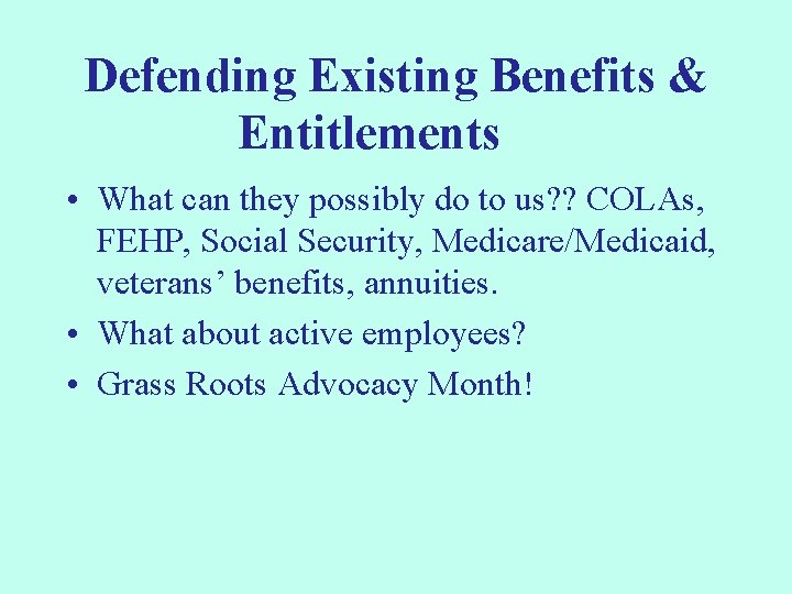 Defending Existing Benefits & Entitlements • What can they possibly do to us? ?